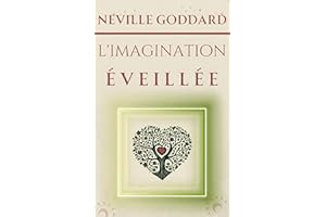 L'imagination éveillée (LA COLLECTION COMPLÈTE DE NEVILLE GODDARD t. 8) (French Edition)