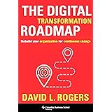 The Digital Transformation Roadmap: Rebuild Your Organization for Continuous Change