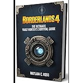 Borderlands 4: The Ultimate Vault Hunter’s Survival Guide