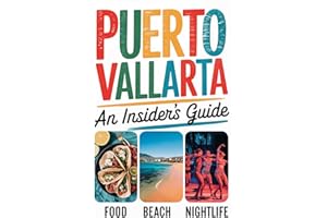 Puerto Vallarta An Insiders Guide: From Beaches to al Pastor—A Fun and Honest Travel Guide to Puerto Vallarta: For your Mexic