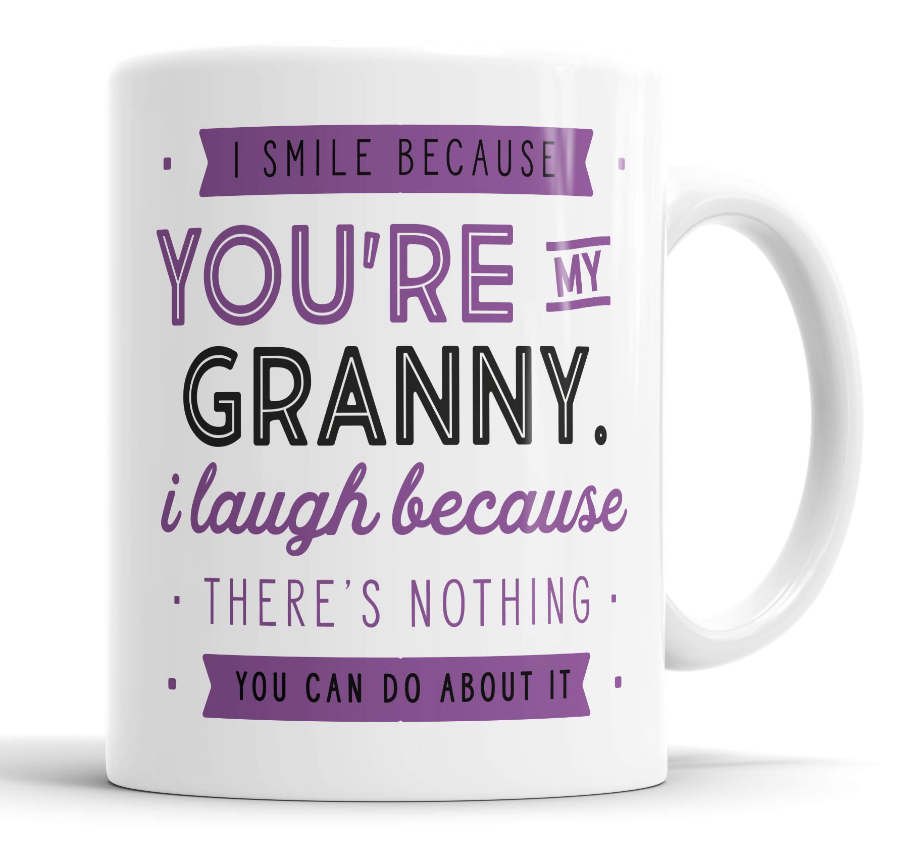 I Smile Because You're My Granny I Laugh Because There is Nothing You Can Do About It Mug Sarcasm Sarcastic Funny, Humour, Joke, Leaving Present, Friend Gift Cup Birthday Christmas, Ceramic Mugs