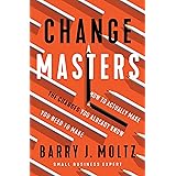 ChangeMasters: How To Actually Make the Changes You Already Know You Need To Make