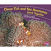 Clown Fish and Sea Anemones Work Together (Pebble Plus: Animals Working Together)