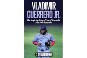 Vladimir Guerrero Jr.: The Inspiring Story of One of Baseball's Star First Basemen