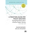A Practical Guide for Policy Analysis - International Student Edition: The Eightfold Path to More Effective Problem Solving