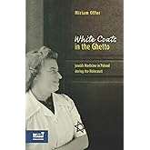 White Coats in the Ghetto: Jewish Medicine in Poland During the Holocaust