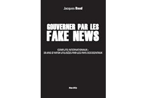 Gouverner par les fake news: Conflits internationaux : 30 ans d’infox utilisées par les pays occidentaux (French Edition)
