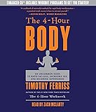 The 4-Hour Body: An Uncommon Guide to Rapid Fat-Loss, Incredible Sex, and Becoming Superhuman