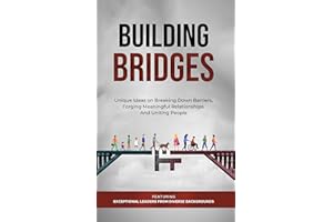 Building Bridges: Unique Ideas on Breaking Down Barriers, Forging Meaningful Relationships and Uniting People