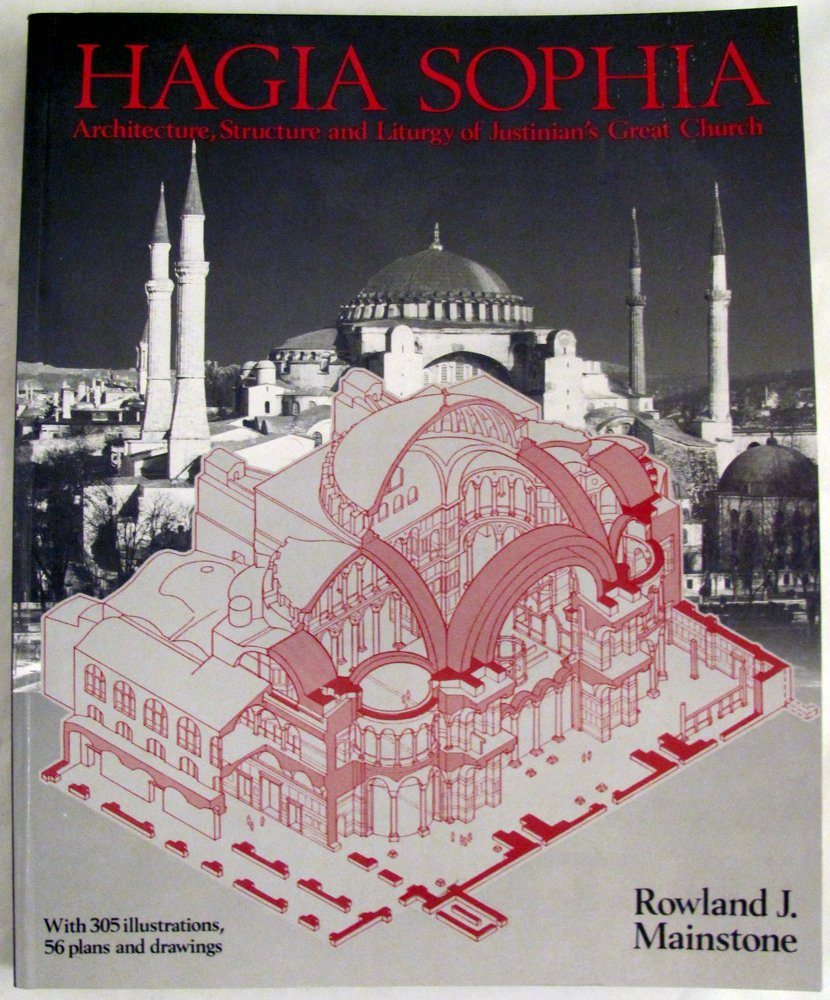 Hagia Sophia Architecture Structure And Liturgy Of Justinian S Great Church Mainstone Rowland J Amazon Com Books