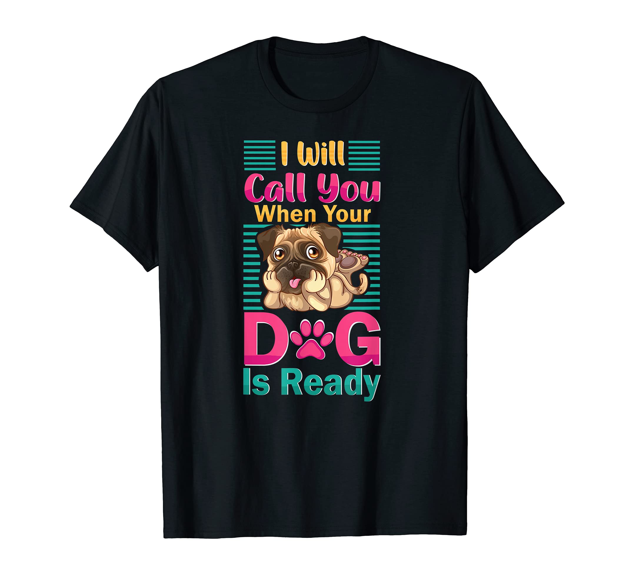 I Will Call You When Your Dog is Ready - Furologist Groomer T-Shirt