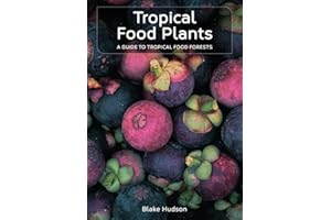 Tropical Food Plants: A Guide To Tropical Food Forests | 150+ plant profiles | How-to step-by-step guide