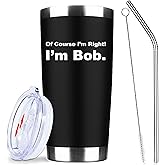 Of Course I'm Right I'm Bob,Tv Show Merchandise,20 Oz Insulated Stainless Steel Iced Coffee Tumbler with Lid,Funny Travel Coffee Mug Cup Water Bottle,Novelty Birthday Gifts for Women Men Friend