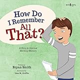 How Do I Remember All That?: A Story to Improve Working Memory (Executive Function)