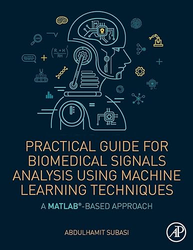 Download Practical Guide for Biomedical Signals Analysis Using Machine Learning Techniques: A MATLAB Based Approach PDF