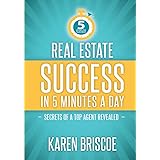 Real Estate Success in 5 Minutes a Day: Secrets of a Top Agent Revealed (5 Minute Success)
