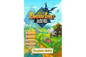 Fantasy Life i: The Girl Who Steals Time The Complete Walkthrough & Strategy Guide Main Story Quests, All Lives Explained, Weapons, Items, Buddies, Customization, Locations & 100% Tips