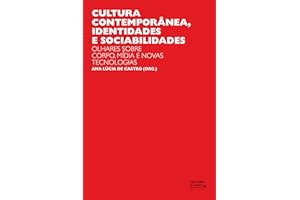 Cultura contemporânea, identidades e sociabilidades: olhares sobre corpo, mídia e novas tecnologias (Portuguese Edition)