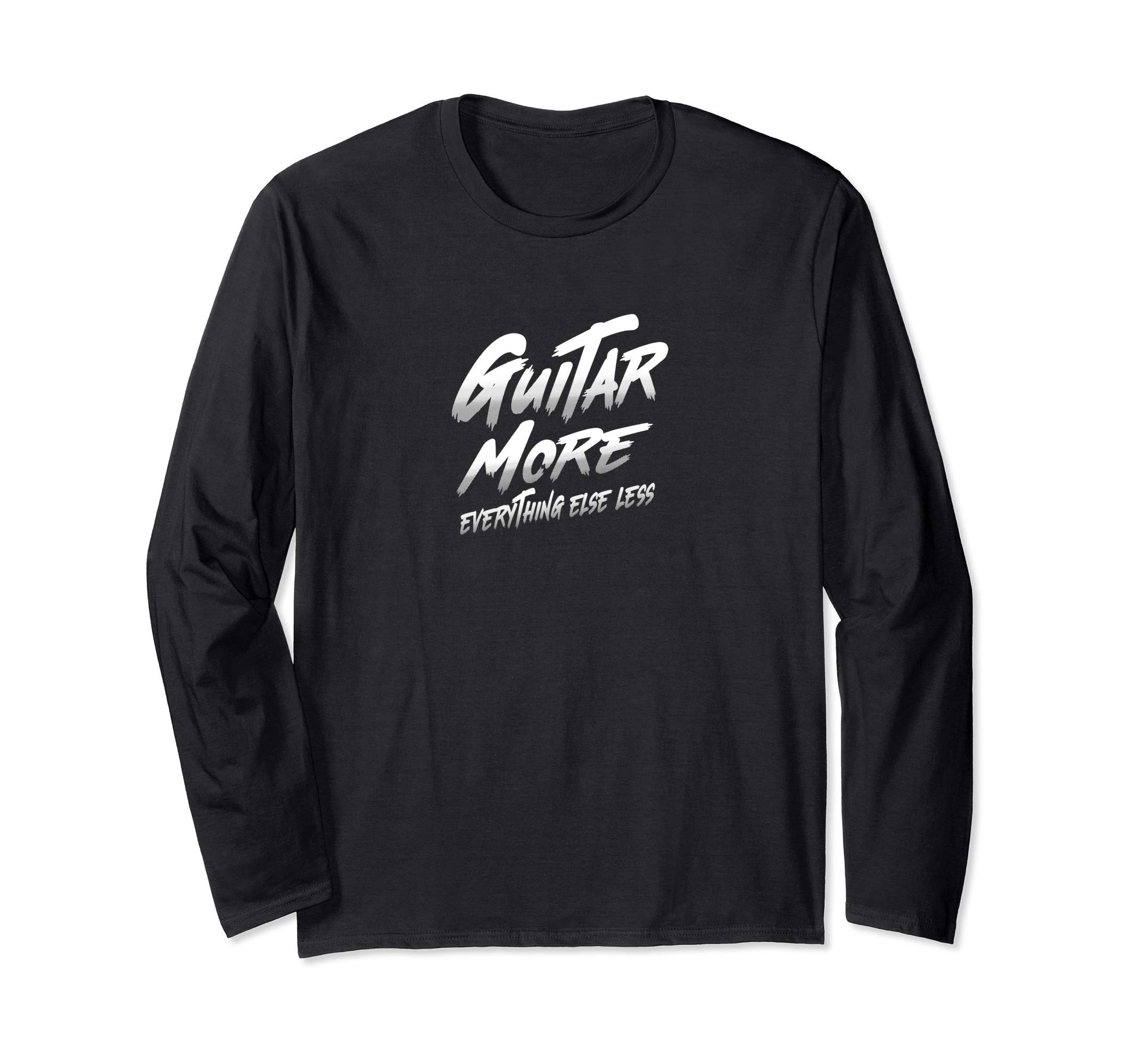 GUITAR MORE, Everything Else Less - Funny Guitar Long Sleeve T-Shirt