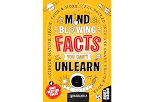 Mind-Blowing Facts You Can’t Unlearn: Science, Nature, Space, Tech & More... All Packed Into One Smart Yellow Book