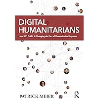 Digital Humanitarians: How Big Data Is Changing the Face of Humanitarian Response