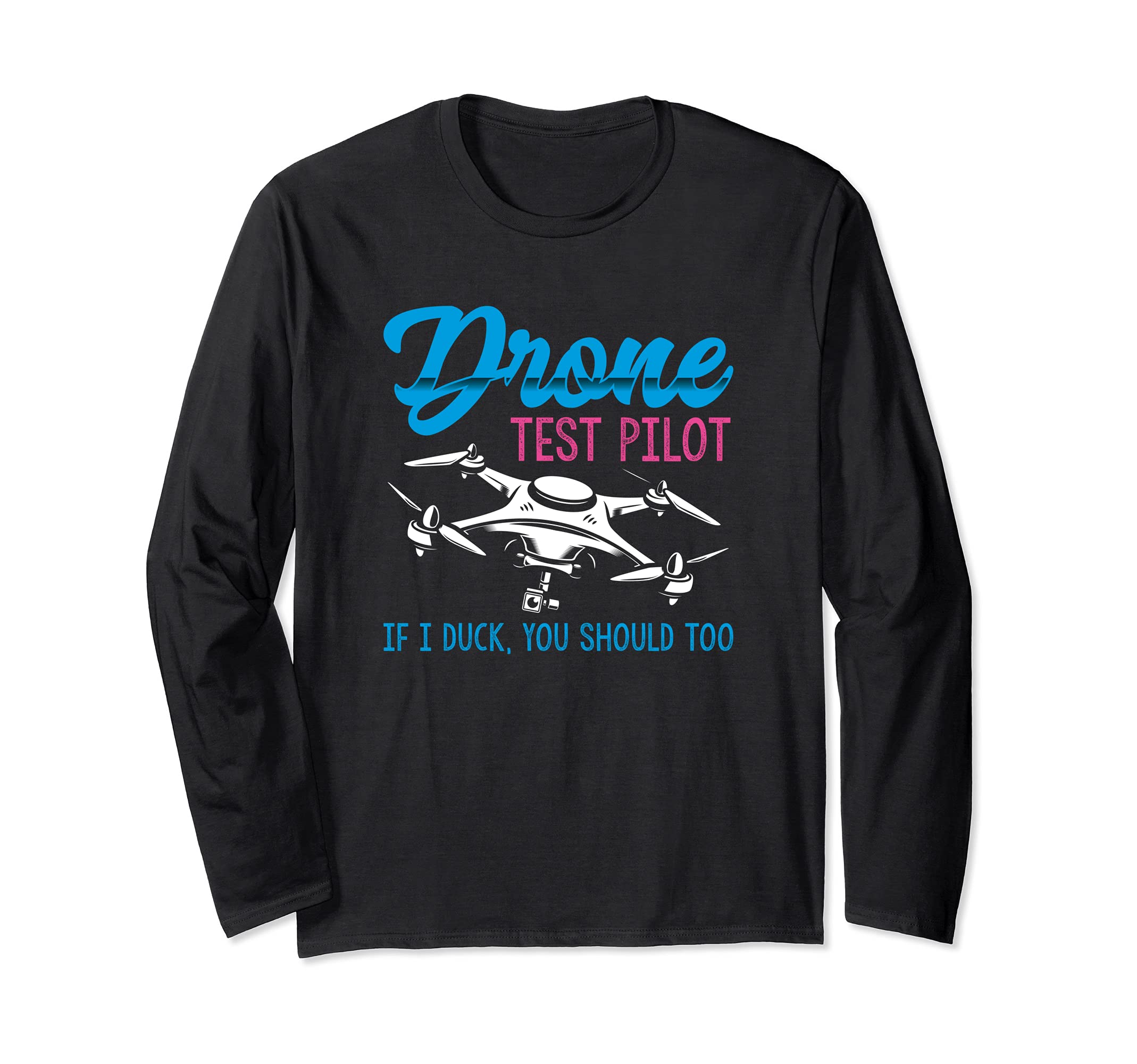 Funny RC Drone Test Pilot If I Duck You Should Too Long Sleeve T-Shirt