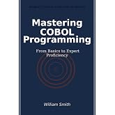 Mastering COBOL Programming: From Basics to Expert Proficiency