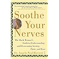 Soothe Your Nerves: The Black Woman's Guide to Understanding and Overcoming Anxiety, Panic, and Fears