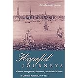 Hopeful Journeys: German Immigration, Settlement, and Political Culture in Colonial America, 1717-1775 (Early American Studie