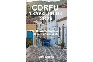 CORFU TRAVEL GUIDE 2025: Your Ultimate companion to Greece's Emerald Isle