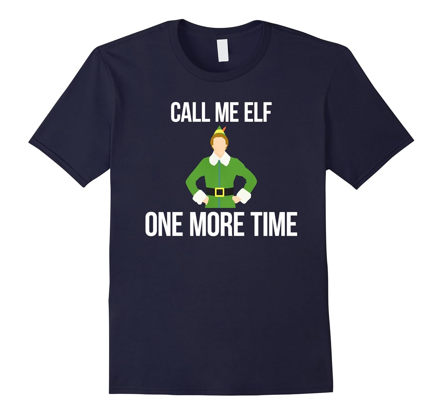 Call Me Elf One More Time T-Shirt Christmas Holiday 2017-ANZ