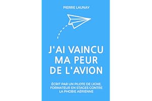 J'ai vaincu ma peur de l'avion: Écrit par un pilote de ligne (French Edition)