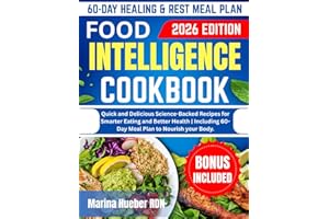 FOOD INTELLIGENCE COOKBOOK: Quick and Delicious Science-Backed Recipes for Smarter Eating and Better Health | Including 60-Day Meal Plan to Nourish your Body.