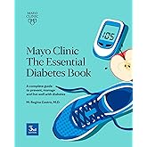 Mayo Clinic The Essential Diabetes Book: A complete guide to prevent, manage and live with diabetes
