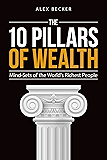 The 10 Pillars of Wealth: Mind-Sets of the World's Richest People