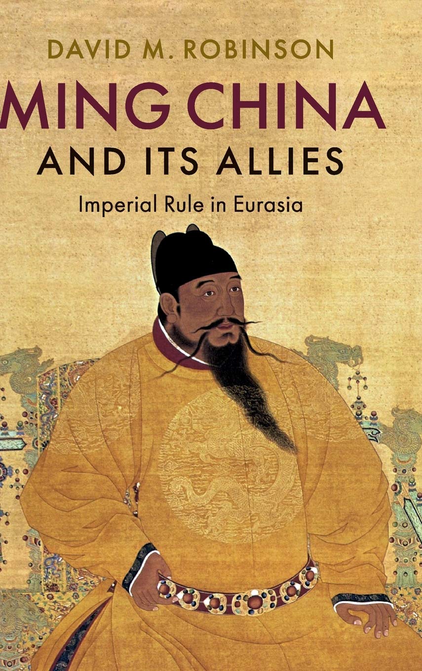 Ming China and its Allies: Imperial Rule in Eurasia