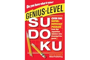 Genius-Level Sudoku: Over 300 Super-Difficult Puzzles from the Japanese Masters Who Invented the Game