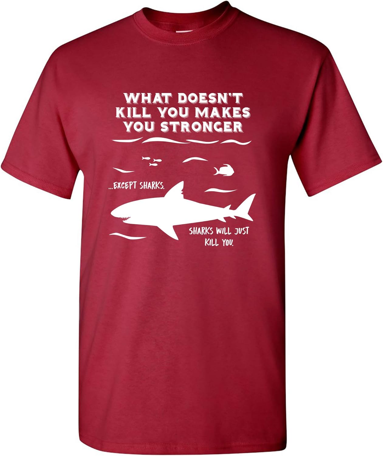 What Doesn't Kill You Makes You Stronger Except Sharks - Funny T Shirt