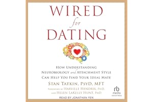 Wired for Dating: How Understanding Neurobiology and Attachment Style Can Help You Find Your Ideal Mate