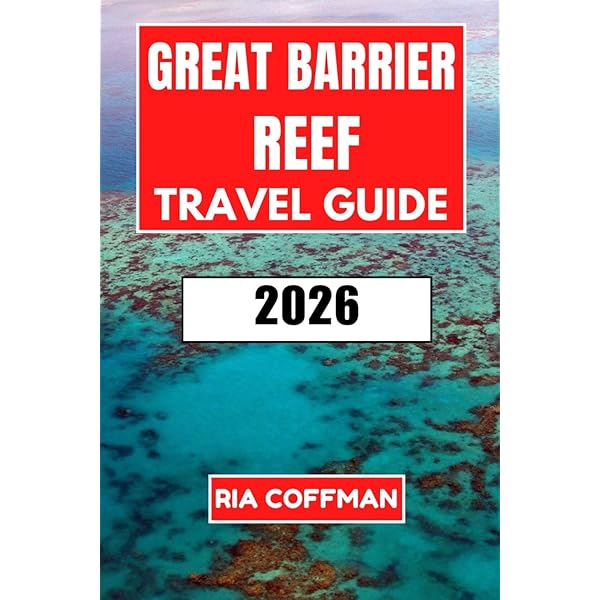 Great Barrier Reef Travel Guide 2025 & 2026: Essential Information