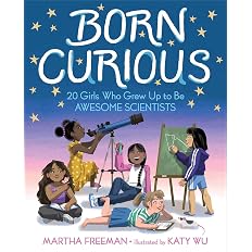 Born Curious: 20 Girls Who Grew Up to Be Awesome Scientists