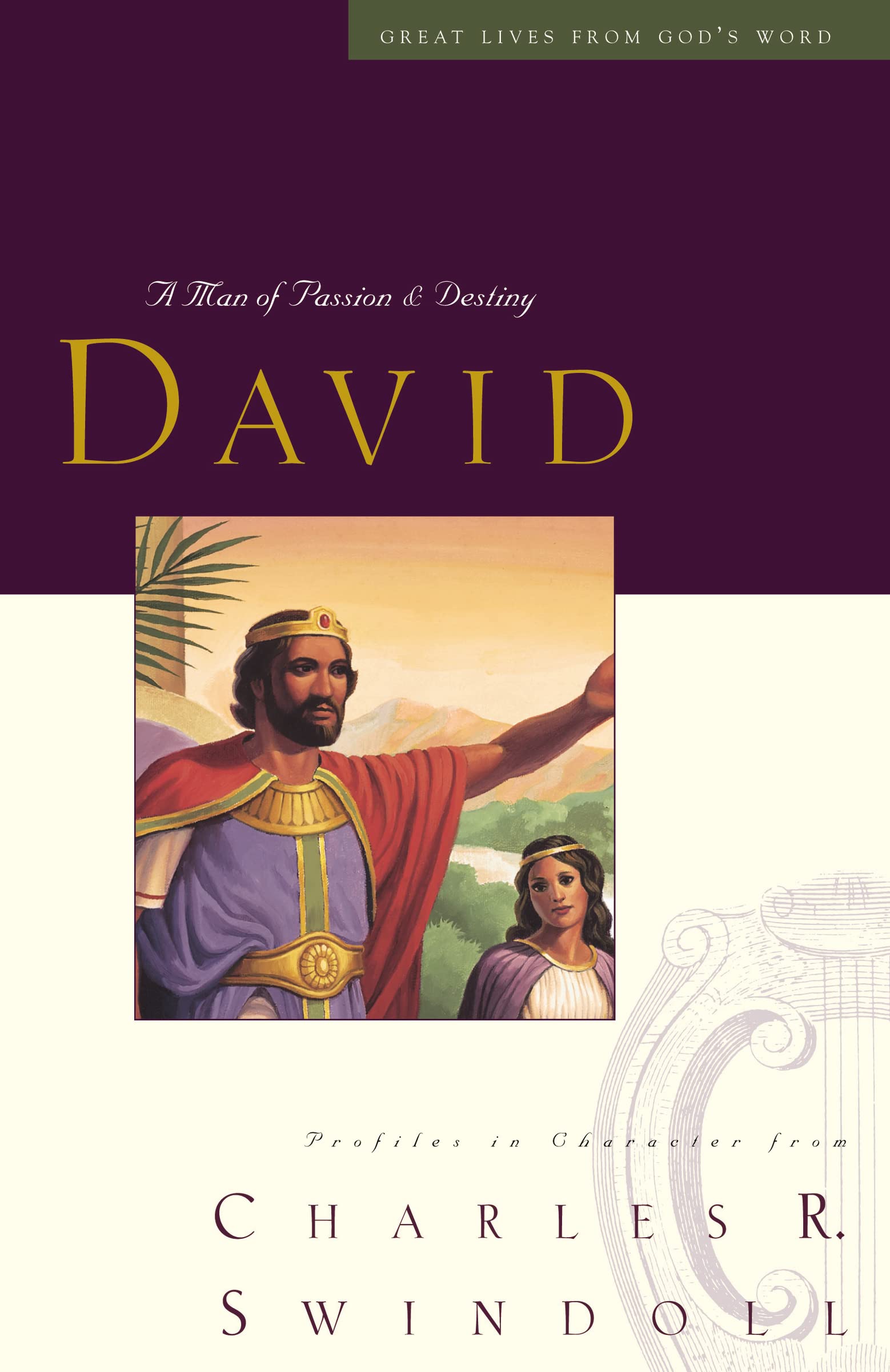 Great Lives: David: A Man of Passion and Destiny (Discover More About the Real King David of the Bible. The Perfect Gift for Fans of House of David) (Great Lives from God's Word)