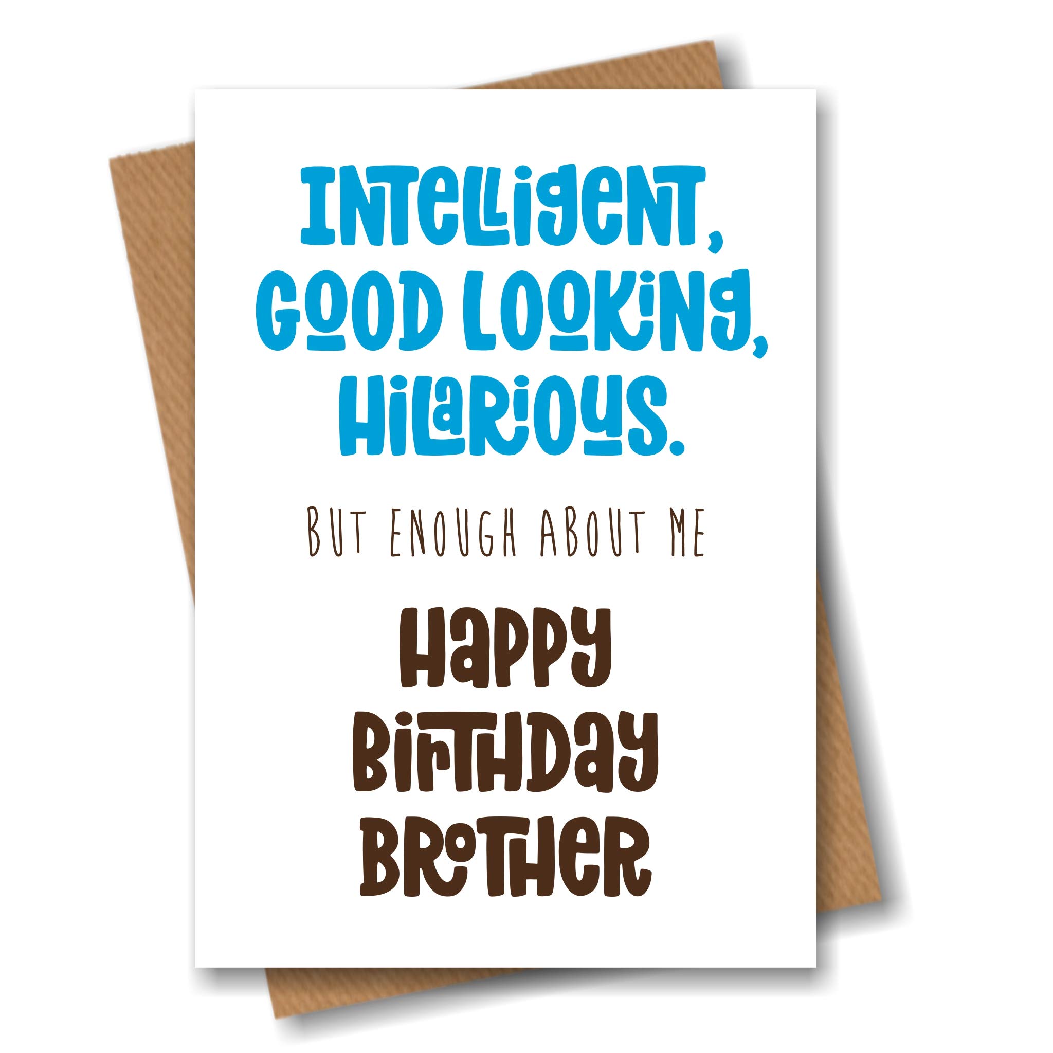 Brother Birthday Card for Brother - Intelligent, Good Looking, Hilarious.