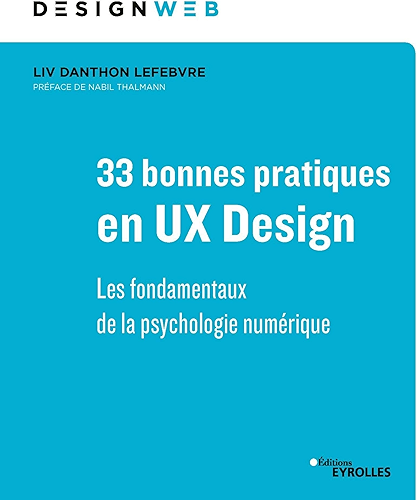 Download 33 bonnes pratiques en UX Design: Les fondamentaux de la psychologie numérique - Préface de Nabil Thalmann (Design web) PDF