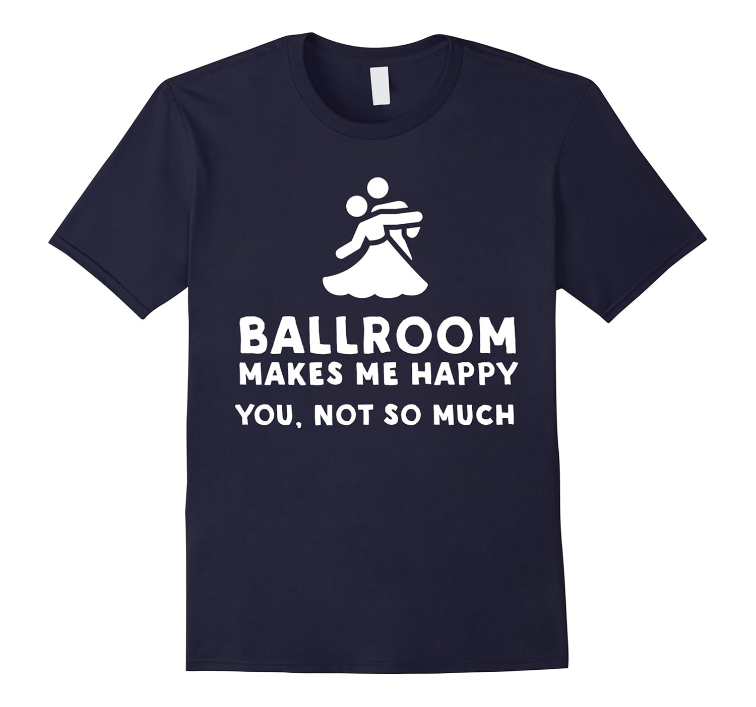 Ballroom Makes Me Happy - Ballroom Lover T-Shirt-Rose