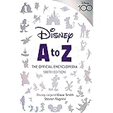 Disney A to Z: The Official Encyclopedia, Sixth Edition (Disney Editions Deluxe)
