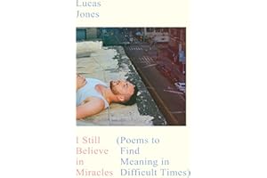 I Still Believe in Miracles: Poems to Find Meaning in Difficult Times