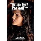 The Natural Light Portrait Book: The step-by-step techniques you need to capture amazing photographs like the pros (The Photo