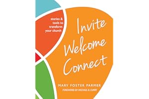 Invite Welcome Connect: Stories & Tools to Transform Your Church