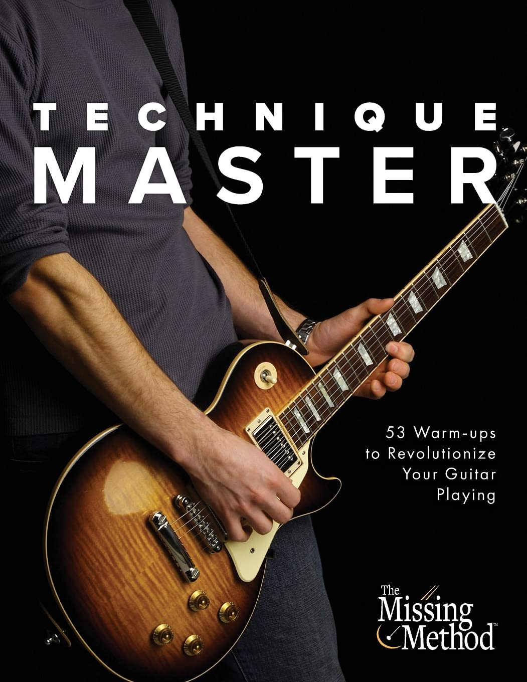 Technique Master: 53 Warm-ups to Revolutionize Your Guitar Playing: Volume 1